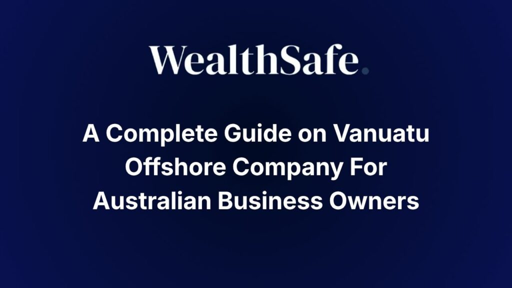 A Complete Guide on Vanuatu Offshore Company For Australian Business Owners