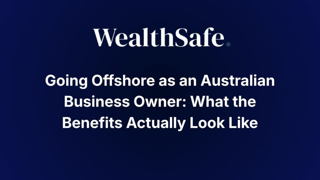 Going Offshore as an Australian Business Owner: What the Benefits Actually Look Like
