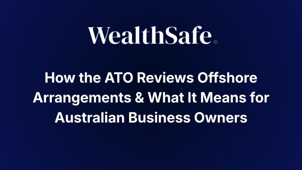 How The ATO Reviews Offshore Arrangements What It Means For Australian Business Owners