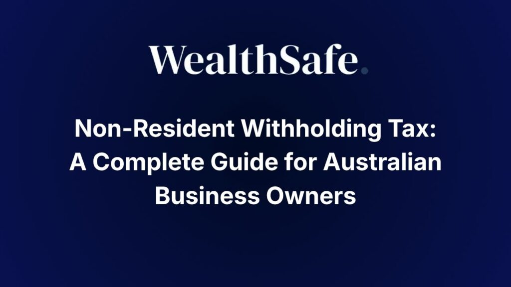 Non-Resident Withholding Tax: A Complete Guide for Australian Business Owners