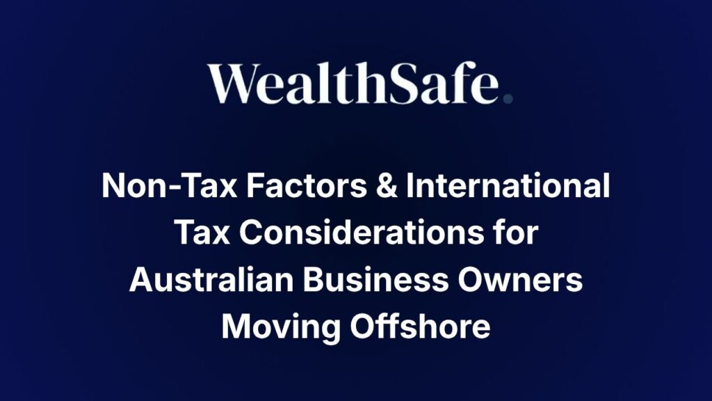 Non-Tax Factors & International Tax Considerations for Australian Business Owners Moving Offshore