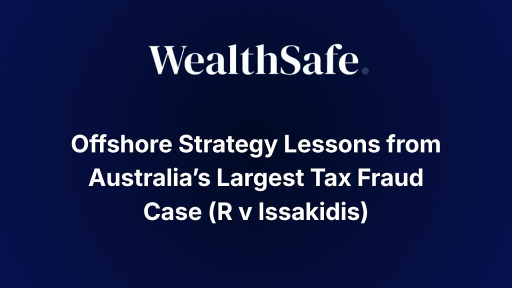 Offshore Strategy Lessons from Australia’s Largest Tax Fraud Case (R v Issakidis)