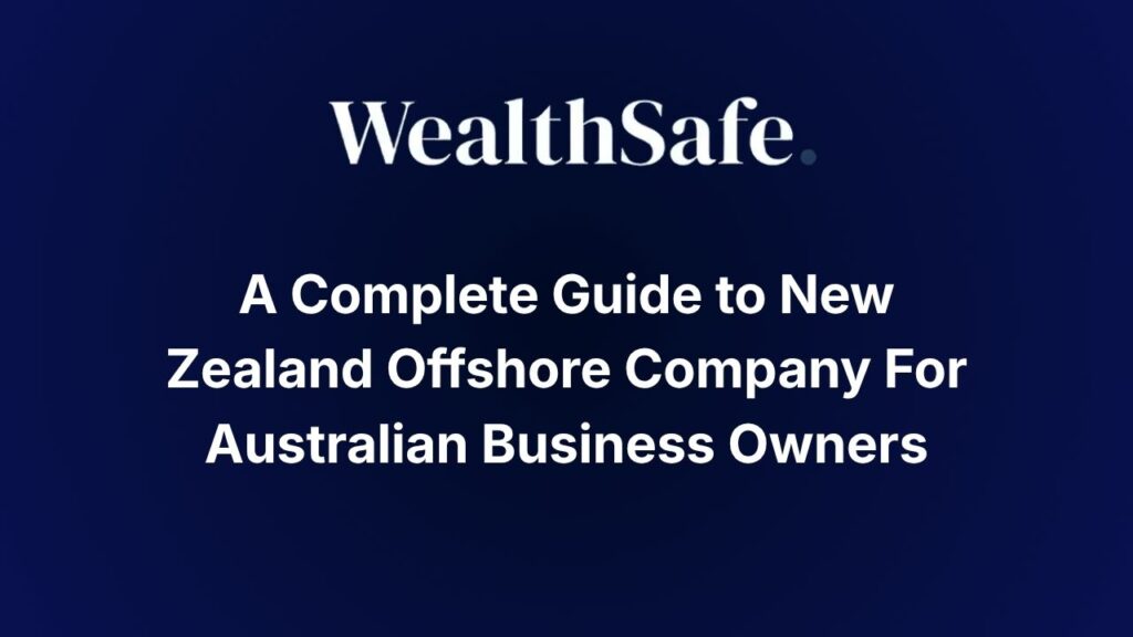 A Complete Guide to New Zealand Offshore Company For Australian Business Owners