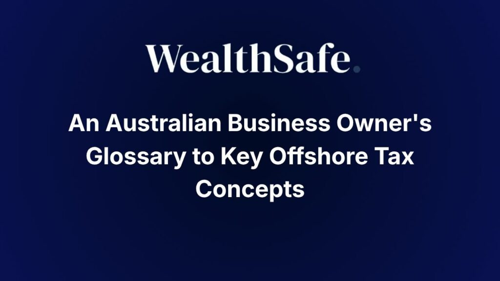 An Australian Business Owner's Glossary to Key Offshore Tax Concepts