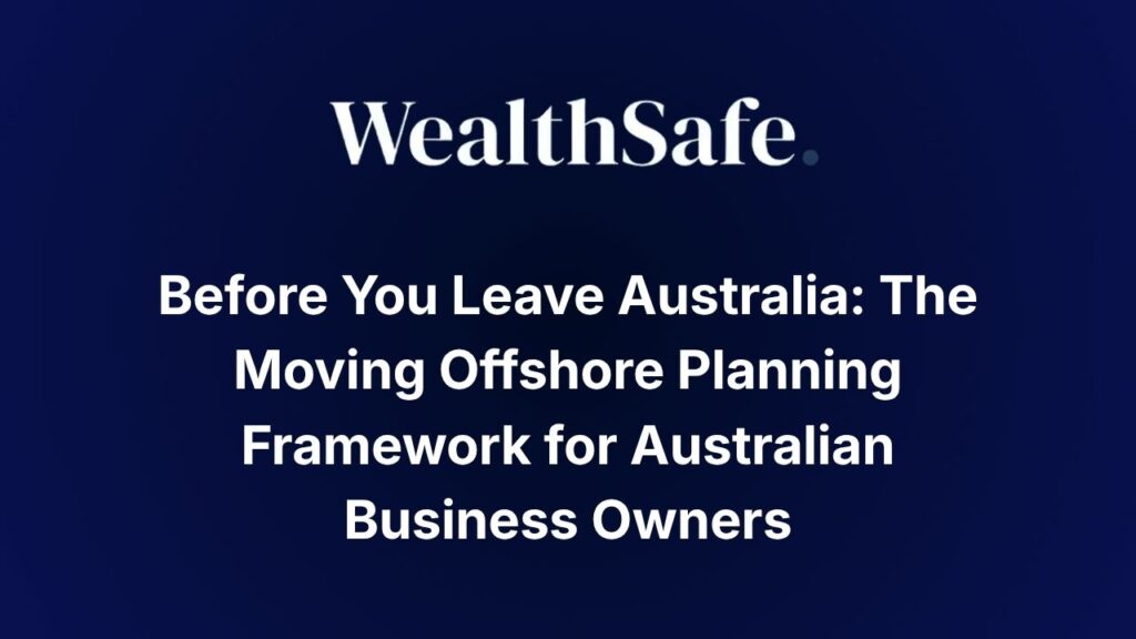 Before You Leave Australia: The Moving Offshore Planning Framework for Australian Business Owners