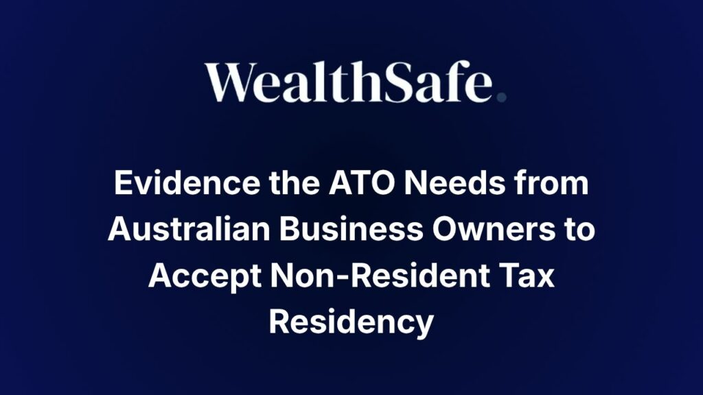 Evidence the ATO Needs from Australian Business Owners to Accept Non-Resident Tax Residency