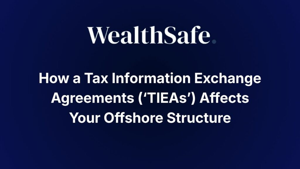 How a Tax Information Exchange Agreements (‘TIEAs’) Affects Your Offshore Structure