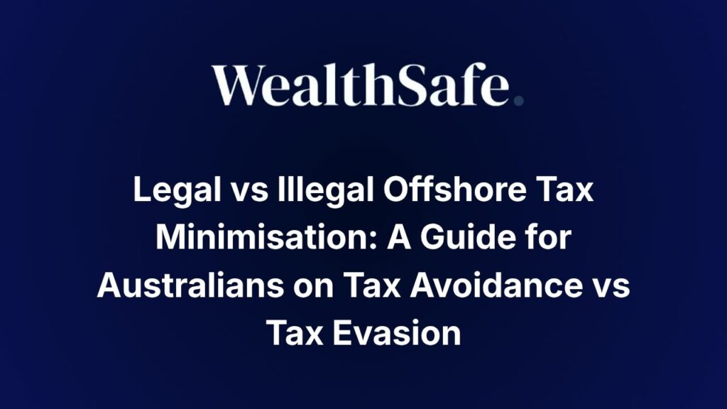 Legal vs Illegal Offshore Tax Minimisation: A Guide for Australians on Tax Avoidance vs Tax Evasion