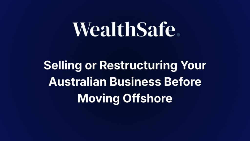 Selling or Restructuring Your Australian Business Before Moving Offshore