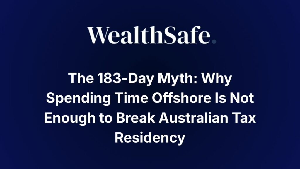 The 183-Day Myth Why Spending Time Offshore Is Not Enough to Break Australian Tax Residency