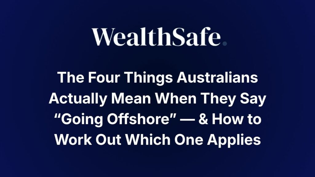 The Four Things Australians Actually Mean When They Say “Going Offshore” — & How to Work Out Which One Applies
