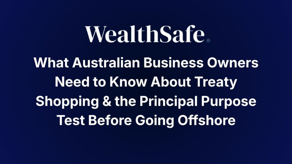 What Australian Business Owners Need to Know About Treaty Shopping & the Principal Purpose Test Before Going Offshore