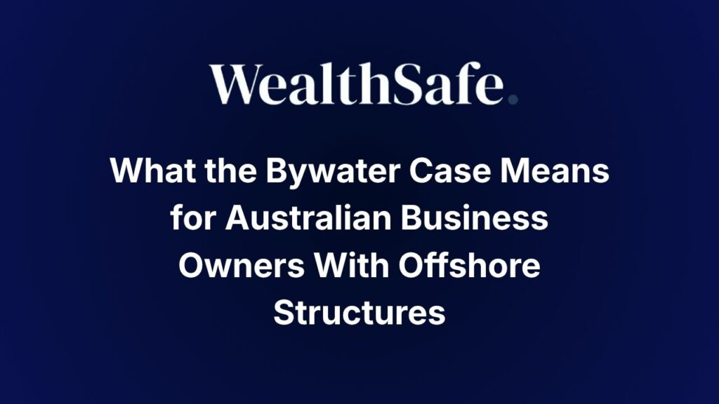 What the Bywater Case Means for Australian Business Owners With Offshore Structures