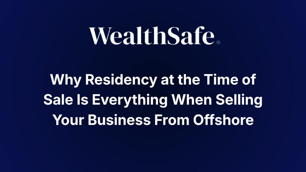 Why Residency at the Time of Sale Is Everything When Selling Your Business From Offshore