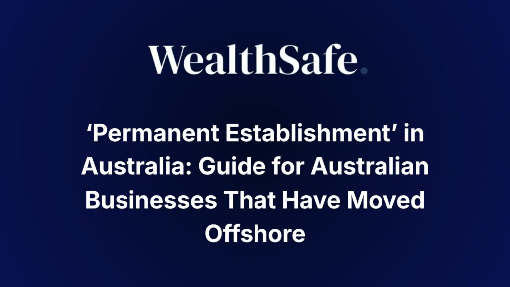‘Permanent Establishment’ in Australia: Guide for Australian Businesses That Have Moved Offshore