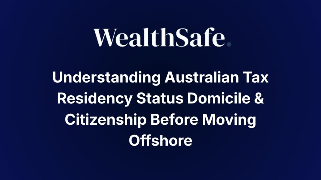 Understanding Australian Tax Residency Status Domicile & Citizenship Before Moving Offshore