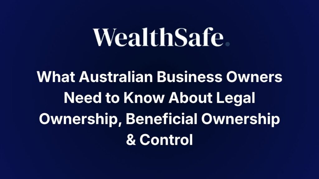 What Australian Business Owners Need to Know About Legal Ownership, Beneficial Ownership & Control